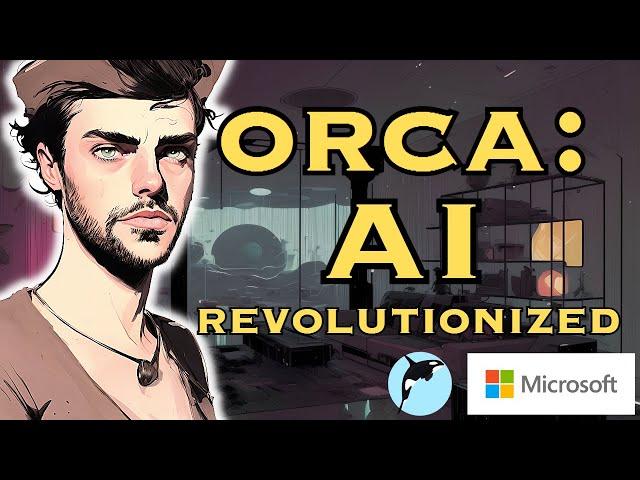 Orca LLM: The Revolutionary Open Source AI Model by Microsoft