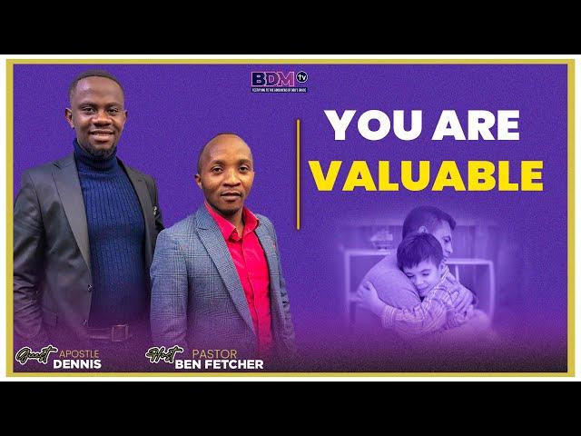 YOU ARE VALUABLE || PST BEN FETCHER & APST DENNIS MBUGUA