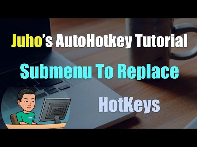 [Juho's AutoHotkey Tutorial #2 Hotkeys] Part 11 - Submenu Commands To Replace Hotkeys