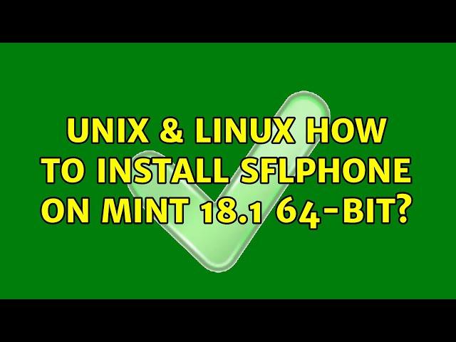 Unix & Linux: How to install sflphone on mint 18.1 64-bit? (2 Solutions!!)