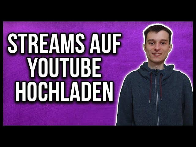 Twitch Streams auf Youtube hochladen exportieren Tutorial deutsch