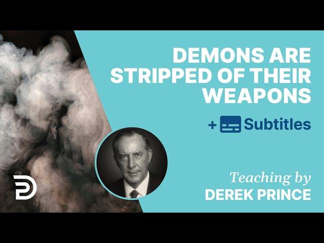 Demons Are Stripped Of Their Weapons | Derek Prince