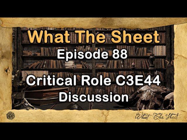 What The Sheet Podcast Episode 88 | Critical Role C3E44 Discussion