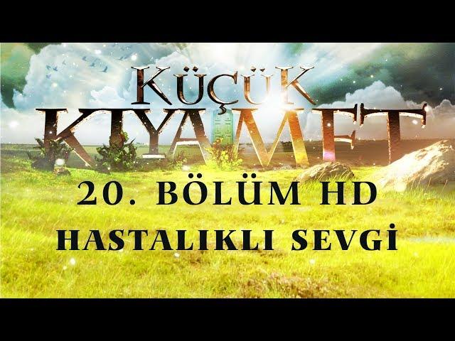 Küçük Kıyamet Bölüm 20 - HD | Hastalıklı sevgi