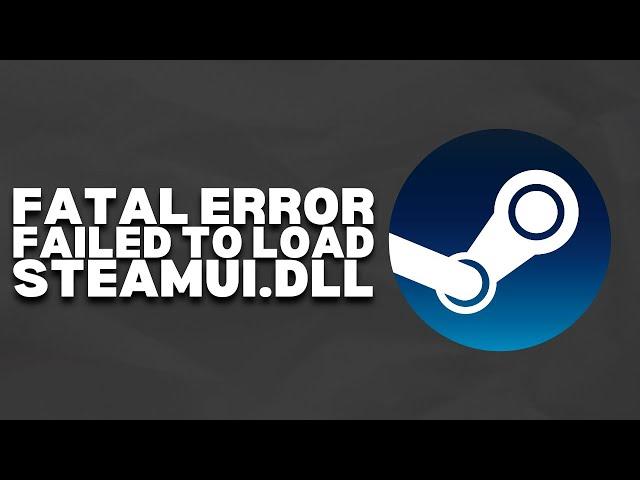 How To Fix Steam Fatal Error Failed To Load steamui.dll | 2023 Easy