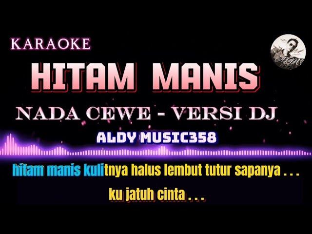 HITAM MANIS  | KARAOKE + LIRIK | NADA CEWE VERSI DJ ALDY MUSIC358 | IMAM S.ARIFIN