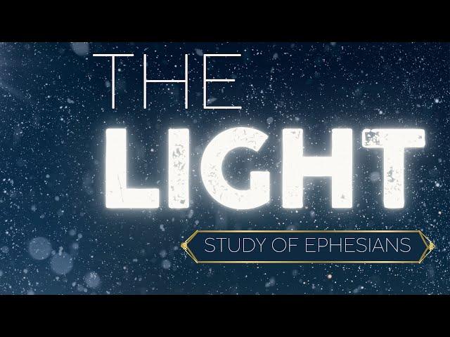 Ephesians - Week 9: Be the LIGHT