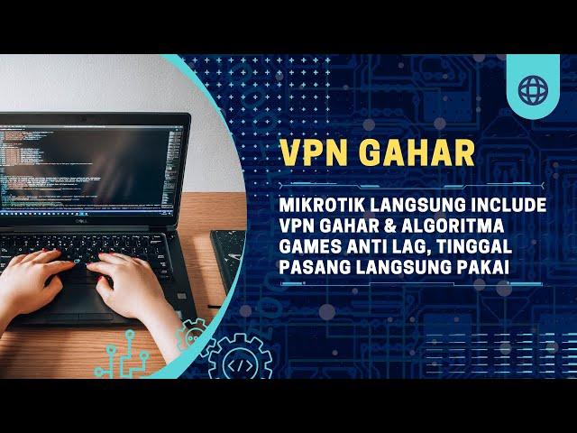 MIKROTIK LANGSUNG INCLUDE VPN GAHAR & ALGORITMA GAMES ANTI LAG, TINGGAL PASANG LANGSUNG PAKAI