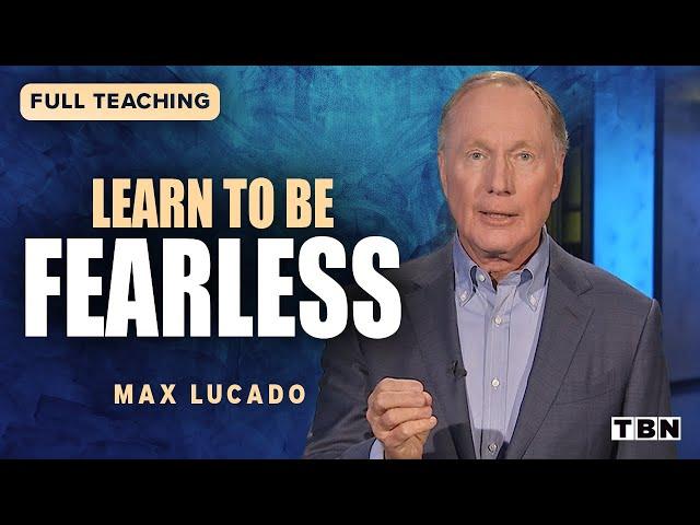 Max Lucado: Live Your Life Without Fear! | Full Sermons on TBN