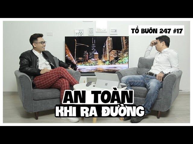 TỔ BUÔN 247 - LÀM THẾ NÀO ĐỂ AN TOÀN KHI RA ĐƯỜNG | TUẤN TIỀN TỈ, HẢI DỚ