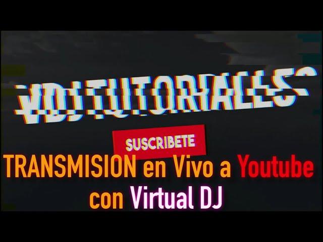 TRANSMISION en Vivo a Youtube con Virtual DJ