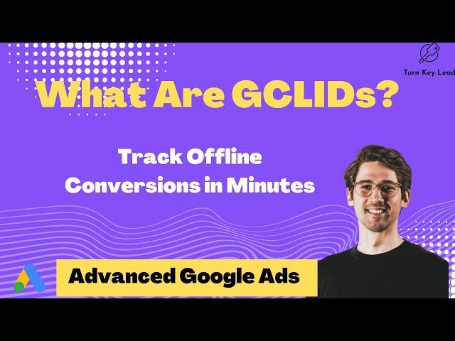 What are Glcids? Track Offline Conversions in Minutes - Advanced Google Ads Training