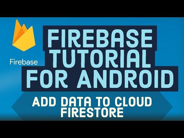 Firebase Android Tutorial 6 - Add data to Cloud Firestore