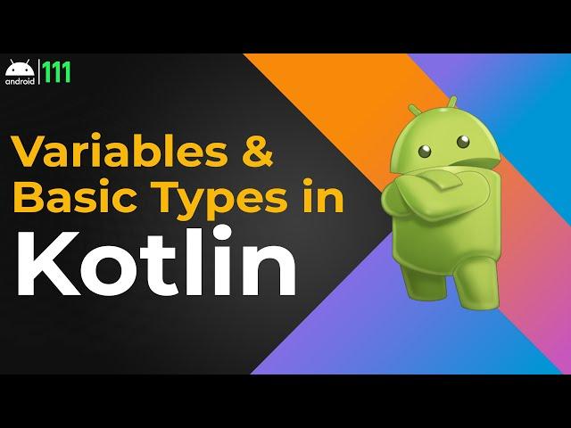 Kotlin Android - Variables and Basic Types in Kotlin | Android Studio Tutorial