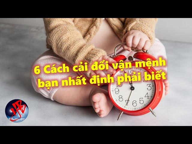 6 Cách thức cải đổi vận mệnh bạn nhất định phải biết