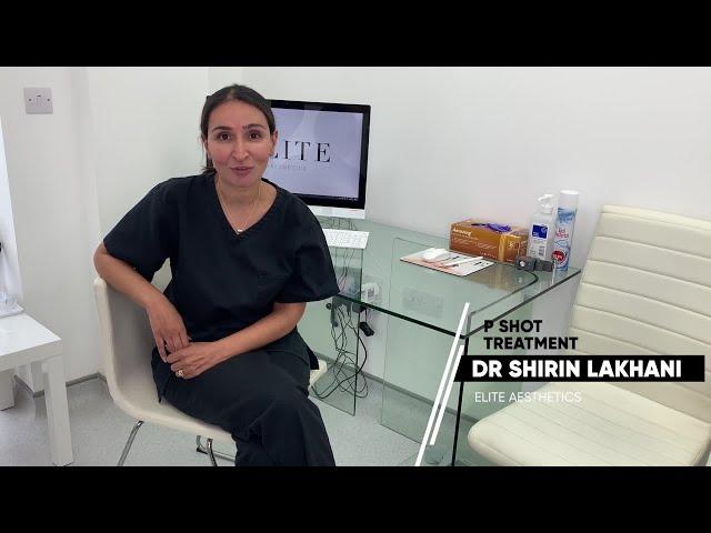 P Shot - Does it really work and will it work for you? Dr Shirin Explains All...