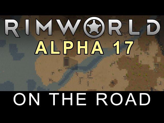 RimWorld Alpha 17 - On the Road