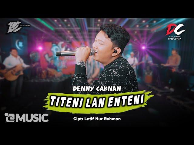 DENNY CAKNAN - TITENI LAN ENTENI (OFFICIAL LIVE MUSIC) - DC MUSIK