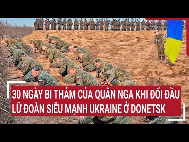 Chiến sự Nga-Ukraine: 30 ngày bi thảm của quân Nga đối đầu lữ đoàn siêu mạnh Ukraine ở Donetsk