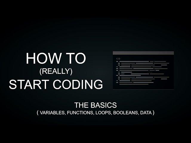 HOW TO (REALLY) START CODING - The Basics (Variables, Functions, Loops)