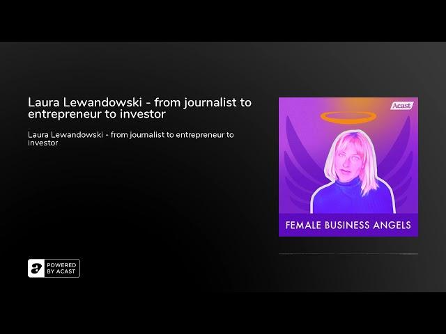 Laura Lewandowski - from journalist to entrepreneur to investor