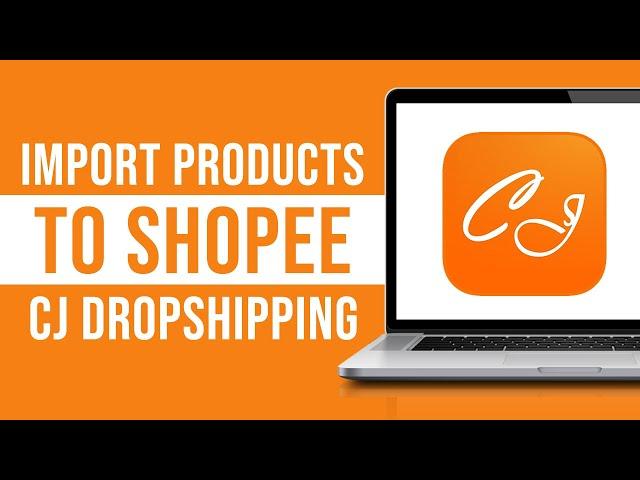 CJ Dropshipping Products to Shopee (2024)