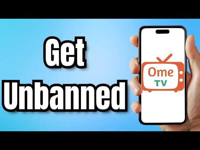 How to Get Unbanned from Ome TV