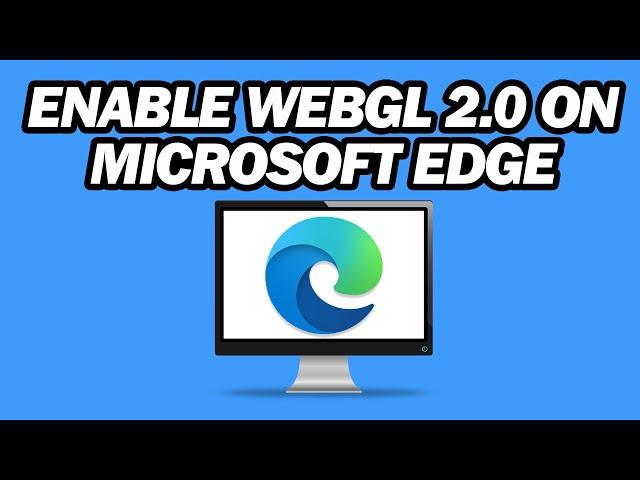 How to Enable WebGL 2 0 on Microsoft Edge | Step by Step