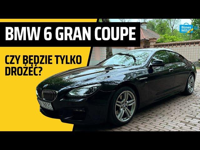 BMW 6 gran coupe - czy będzie tylko drożeć?