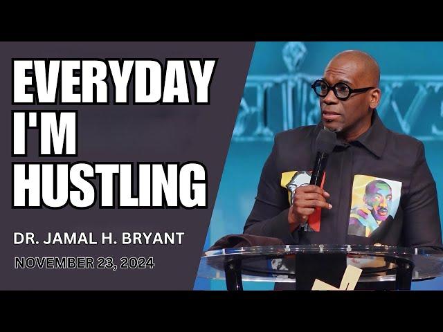 DR. JAMAL BRYANT - EVERYDAY I'M HUSTLING - NOVEMBER 23, 2024