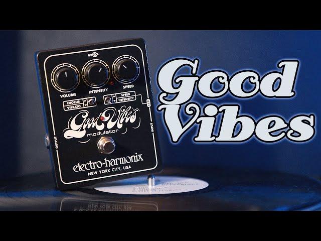 EHX Good Vibes Modulation (Uni-Vibe) - I Like My Modulation Like I Like My Oatmeal; Lumpy