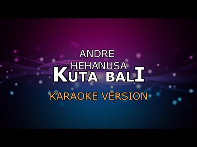 ANDRE HEHANUSA - KUTA BALI | KARAOKE HD BY GLITZ