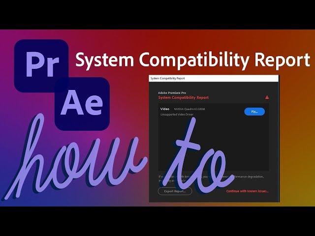 What's the System Compatibility Report? – How to fix on Adobe Premiere Pro and After Effects