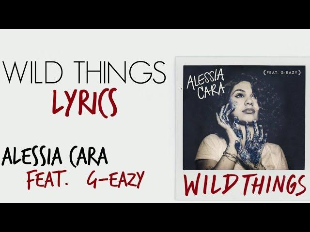 [LYRICS] Wild Things - Alessia Cara Feat. G-Eazy