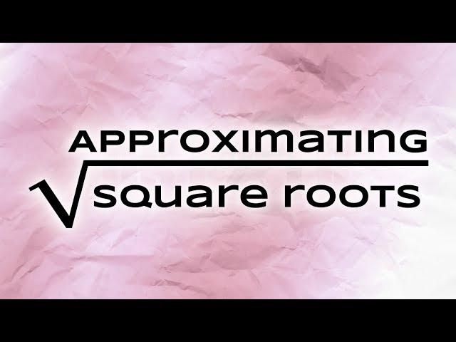 Approximating Square Roots w/ Newton's Method