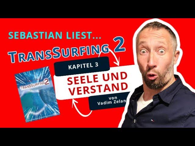 TransSurfing2 - Kapitel 3 - Seele und Verstand von Vadim Zeland