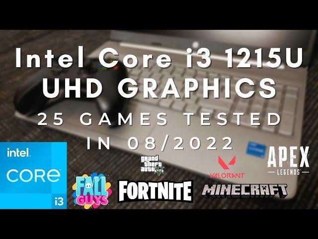 Intel Core i3 1215U \ Intel UHD Graphics \ 25 GAMES TESTED IN 08/2022 (8GB RAM)