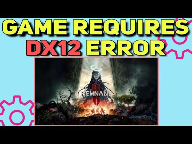 How to Fix the “Game Requires DX12” Error in Remnant 2 | DX12 Error Fixed in Pc Games 2023