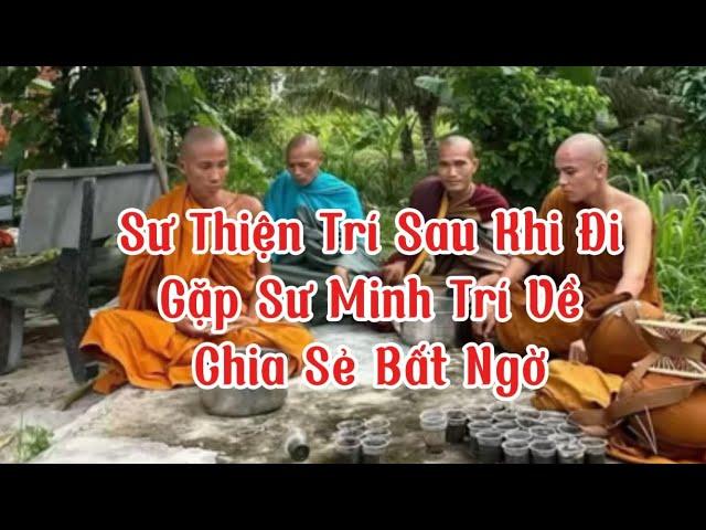 Sư Thiện Trí sau khi Gặp sư Minh Trí về Chia sẻ bất ngờ