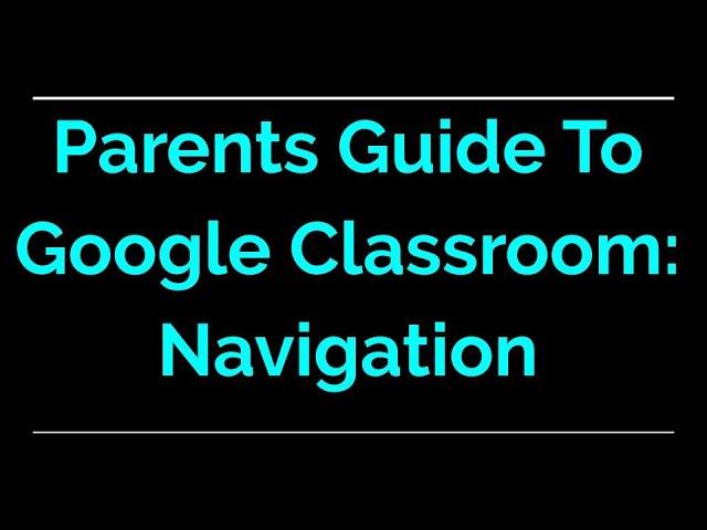 Parent Guide to Google Classroom | Navigation