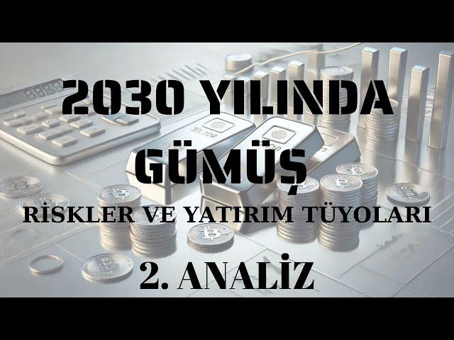 2030 YILINDA GÜMÜŞ; RİSKLER VE YATIRIM TÜYOLARI. 2. ANALİZ