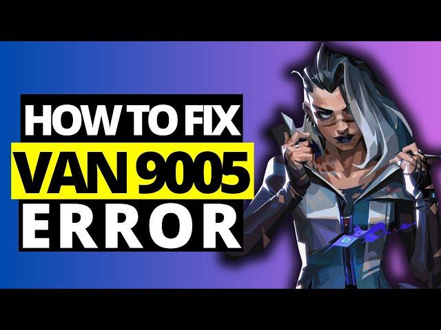 How To Fix Valorant VAN 9005 Error on WIndows