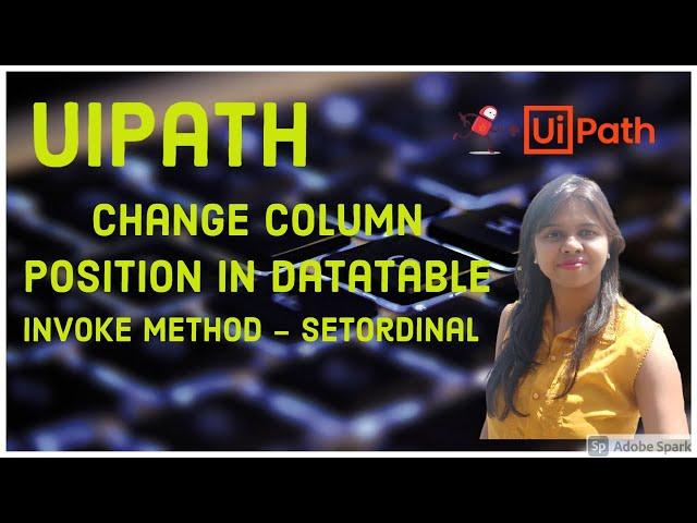 UiPath - Change Column Position in Datatable - InvokeMethod(SetOrdinal)