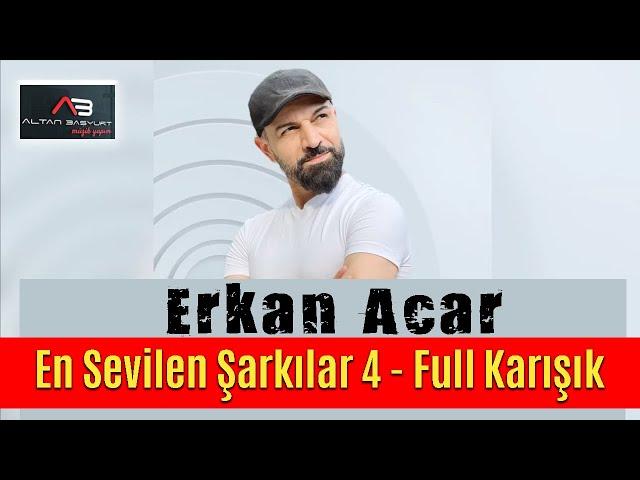 Erkan Acar - En Sevilen Şarkılar 4 - Full Karışık (Altan Başyurt Müzik Yapım)