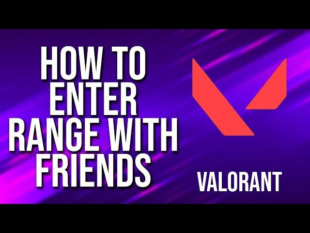 How To Enter Practice Range With Friends Valorant Tutorial