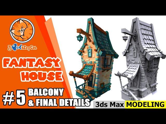 [ 3DS MAX ] 3D Low poly Fantasy House Modeling | Part 5 (Final) : Balcony and final details