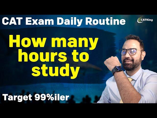 CAT Exam Daily Routine | How many hours to study | Target 99%iler | MBA