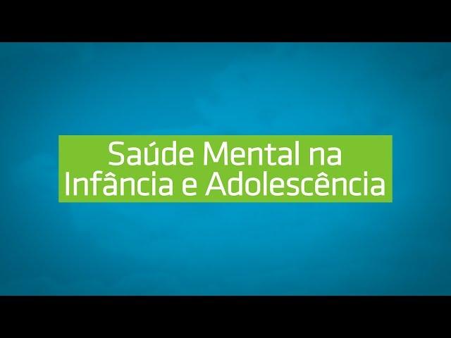 Saúde Mental na Infância e Adolescência | Desmistificando a Saúde Mental