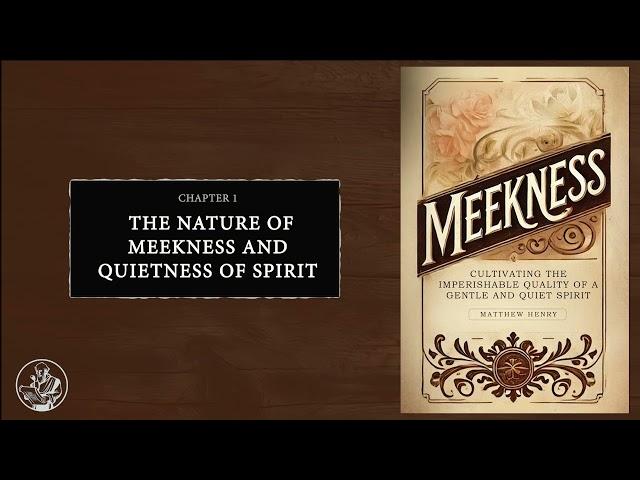 Meekness—Cultivating A Gentle and Quiet Spirit - Matthew Henry (Audiobook)