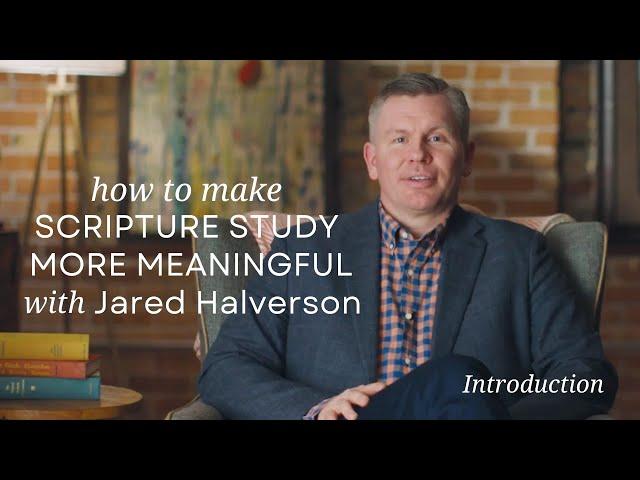 Introduction to How to Make Scripture Study More Meaningful with Jared Halverson